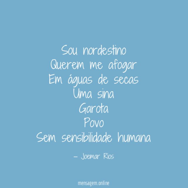 Sou nordestino Querem me afogar Em águas de secas Uma sina Garota Povo Sem