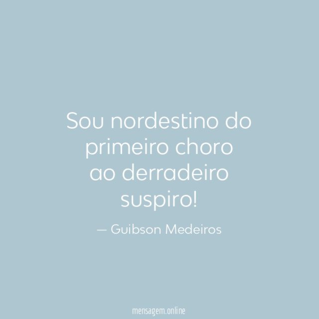 Sou nordestino do primeiro choro ao derradeiro suspiro
