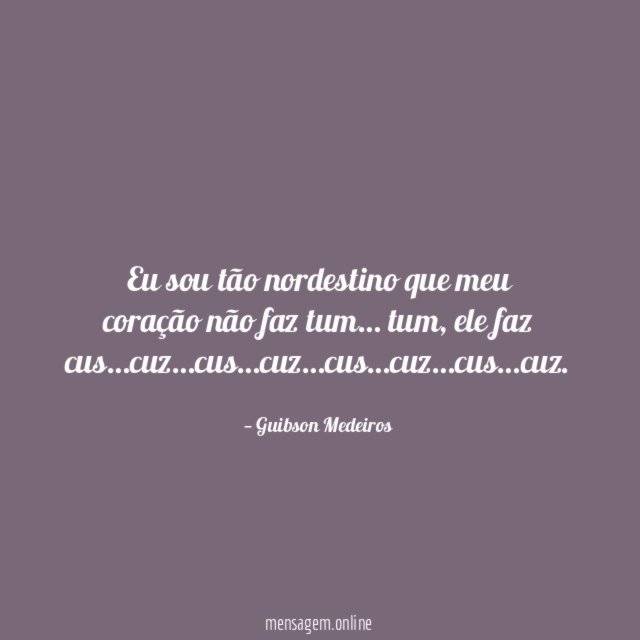 Eu sou tão nordestino que meu coração não