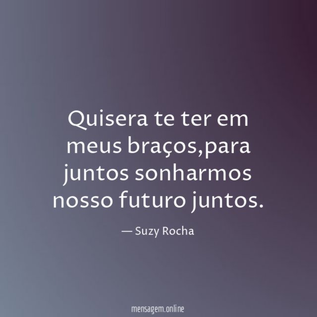 Quisera te ter em meus braços