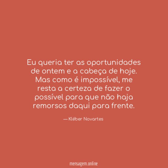 Eu queria ter as oportunidades de ontem