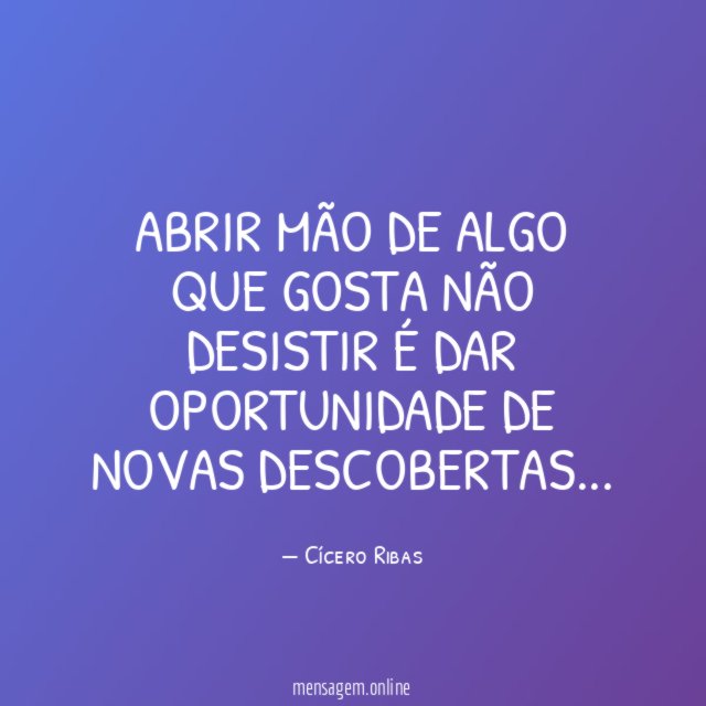 Abrir mão de algo que gosta não desistir