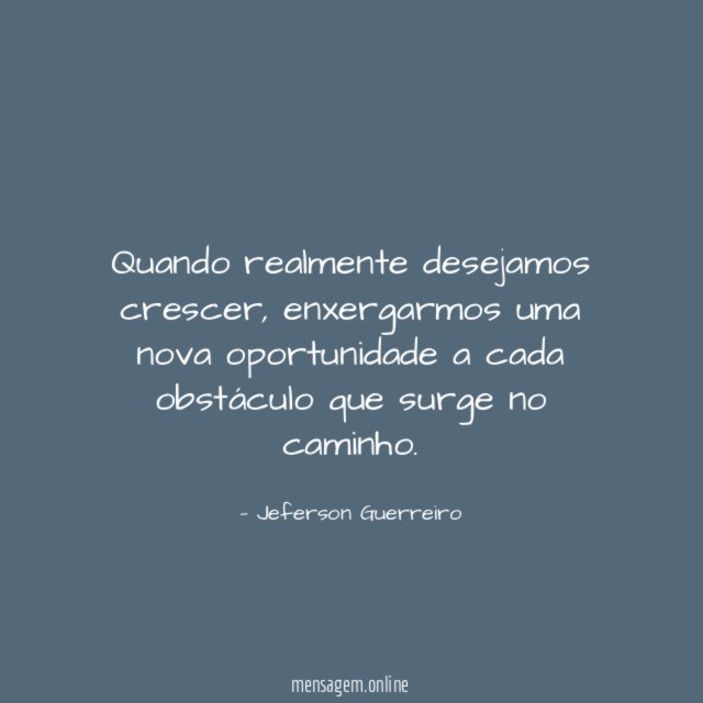 Quando realmente desejamos crescer