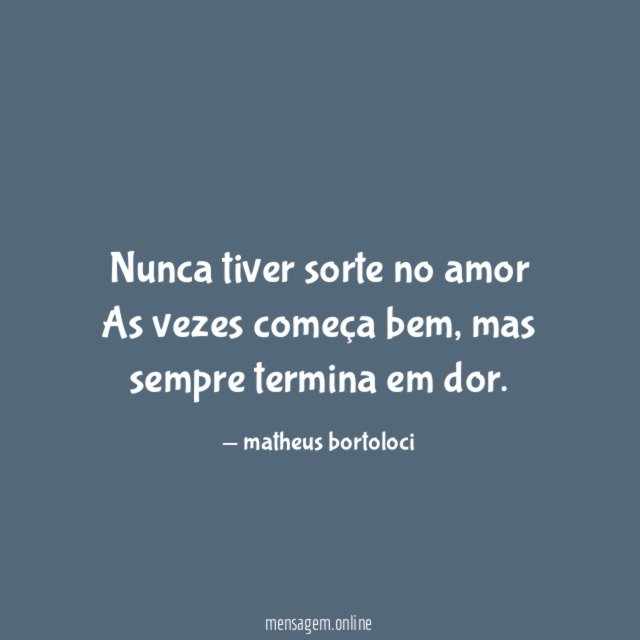 Nunca tiver sorte no amor As vezes começa bem