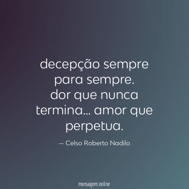 decepção sempre para sempre