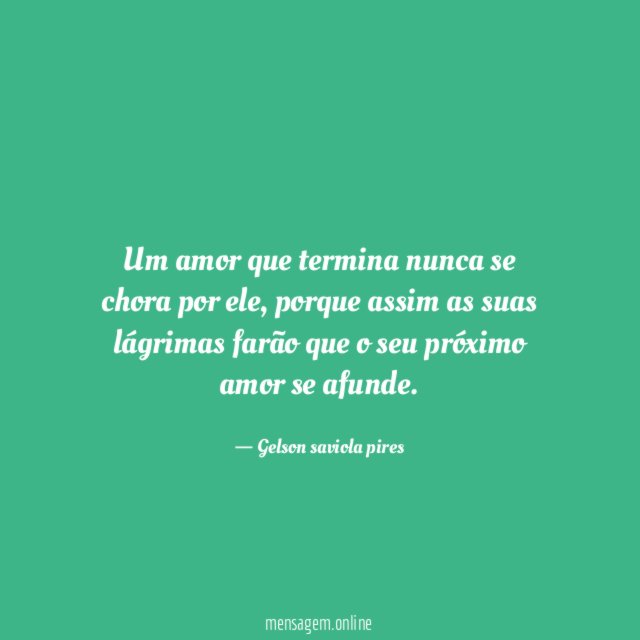 Um amor que termina nunca se chora por ele