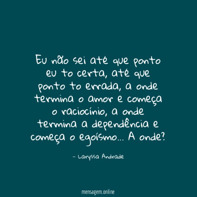 Eu não sei até que ponto eu to certa