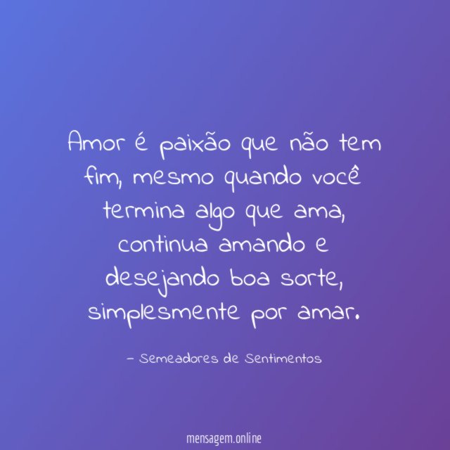 Amor é paixão que não tem fim