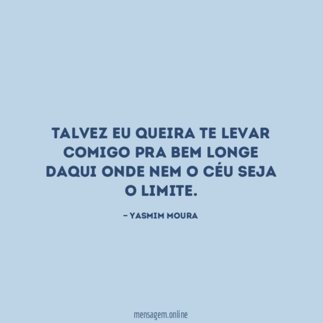 Talvez eu queira te levar comigo pra bem