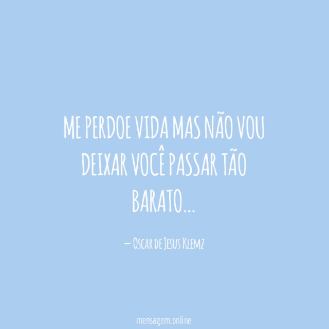 Me perdoe vida Mas não vou deixar você