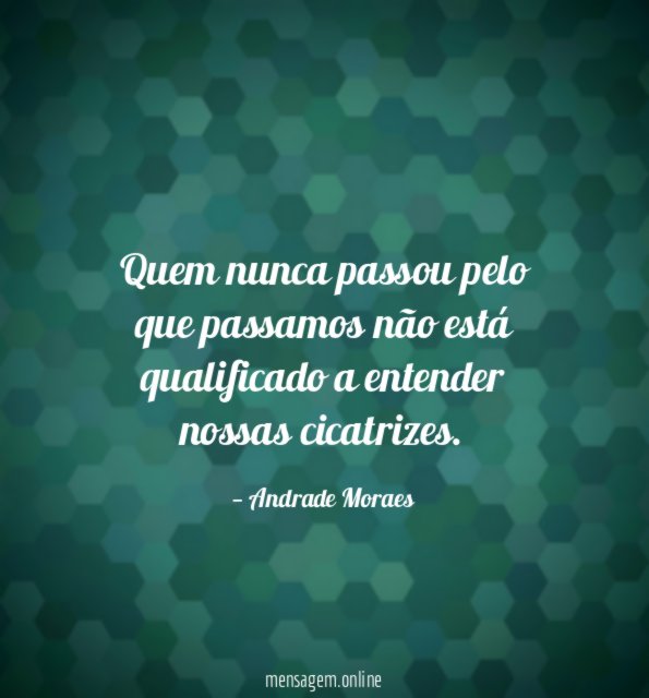 Quem nunca passou pelo que passamos não está