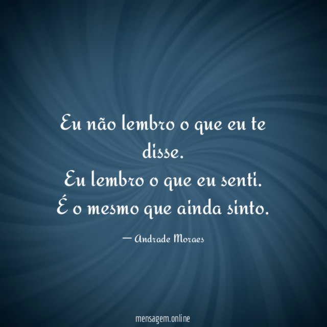 Eu não lembro o que eu te disse