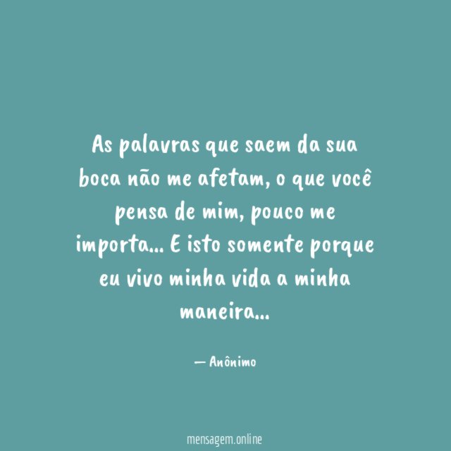 As palavras que saem da sua boca não me afetam