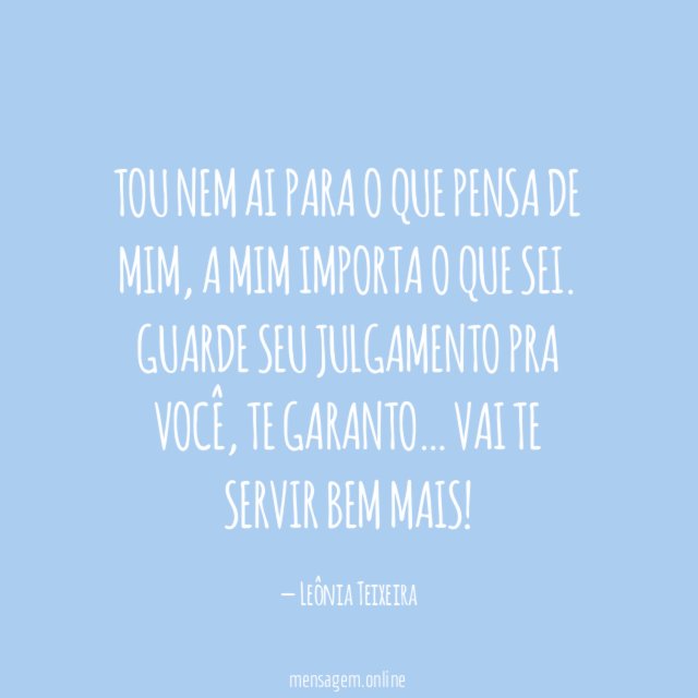Tou nem ai para o que pensa de mim
