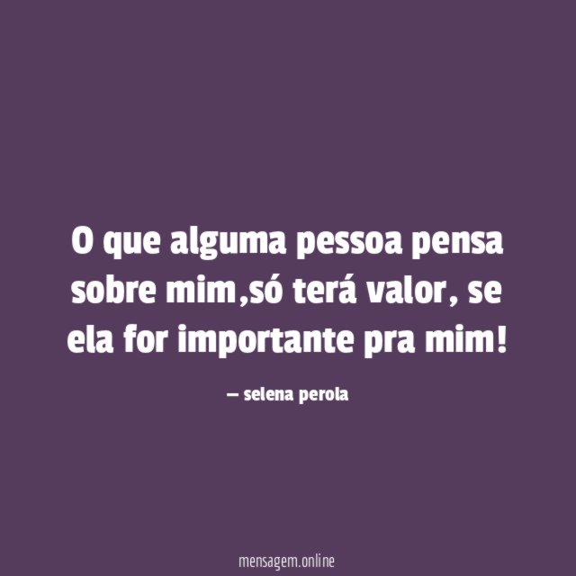 O que alguma pessoa pensa sobre mim