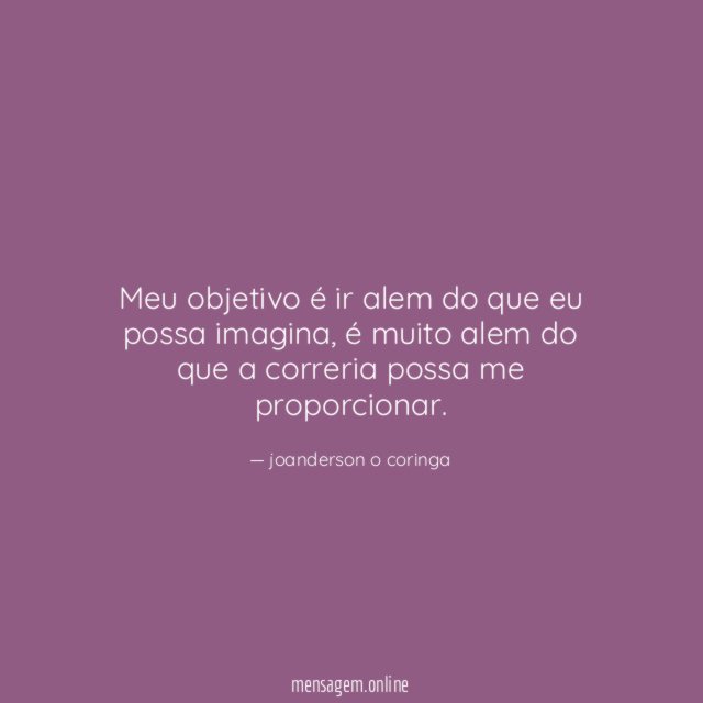 Meu objetivo é ir alem do que eu possa imagina