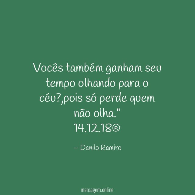 Vocês também ganham seu tempo olhando para o céu