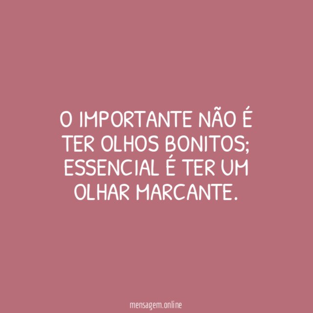 O importante não é ter olhos bonitos