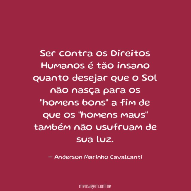 Ser contra os Direitos Humanos é tão insano