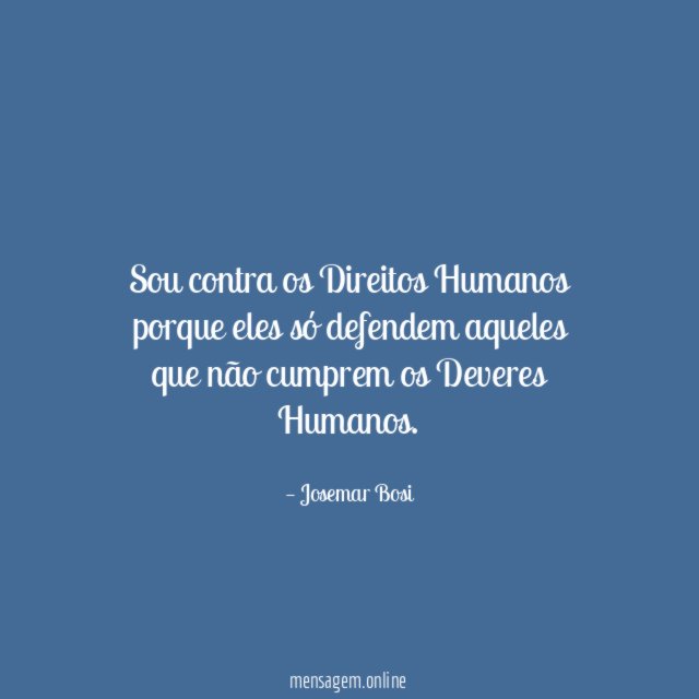 Sou contra os Direitos Humanos porque eles só