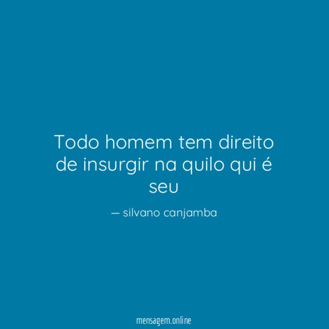 todo homem tem direito de insurgir na quilo qui é seu