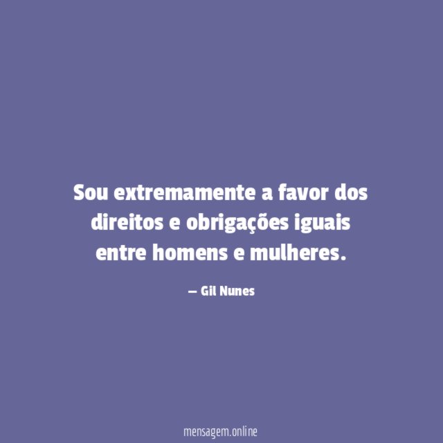 Sou extremamente a favor dos direitos e obrigações