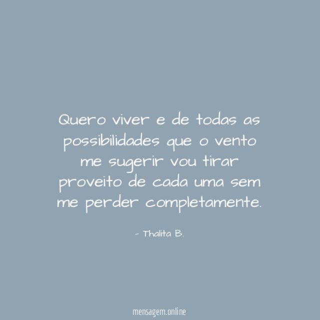Quero viver e de todas as possibilidades que