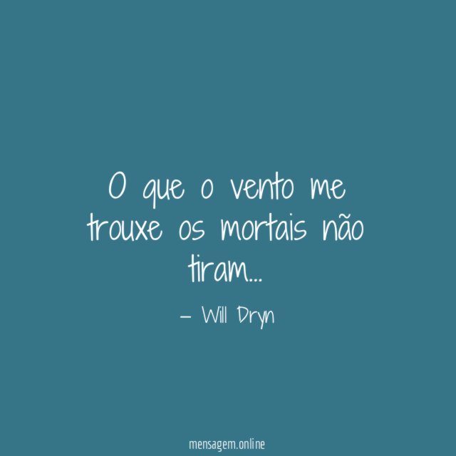 O que o vento me trouxe os mortais não tiram