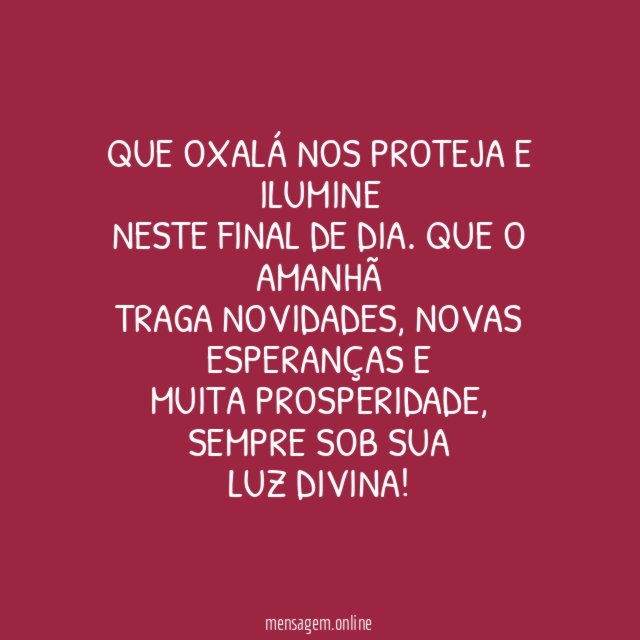 Que Oxalá nos proteja e ilumine neste final de dia