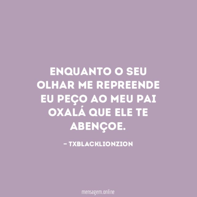 Enquanto o seu olhar me repreende eu peço