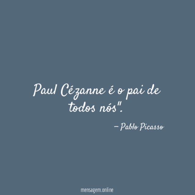 Paul Cézanne é o pai de todos nós"