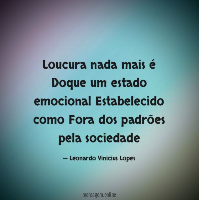 Loucura nada mais é Doque um estado emocional Estabelecido como Fora
