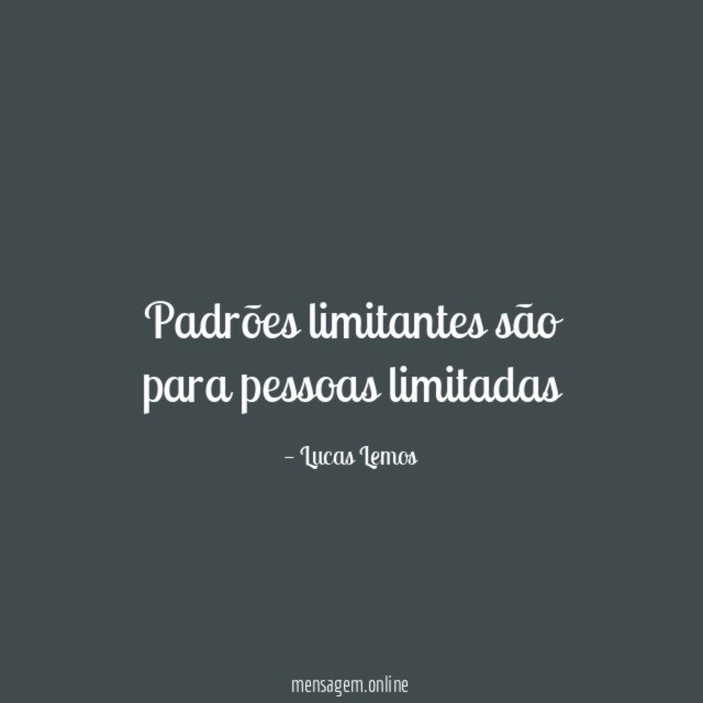 Padrões limitantes são para pessoas limitadas