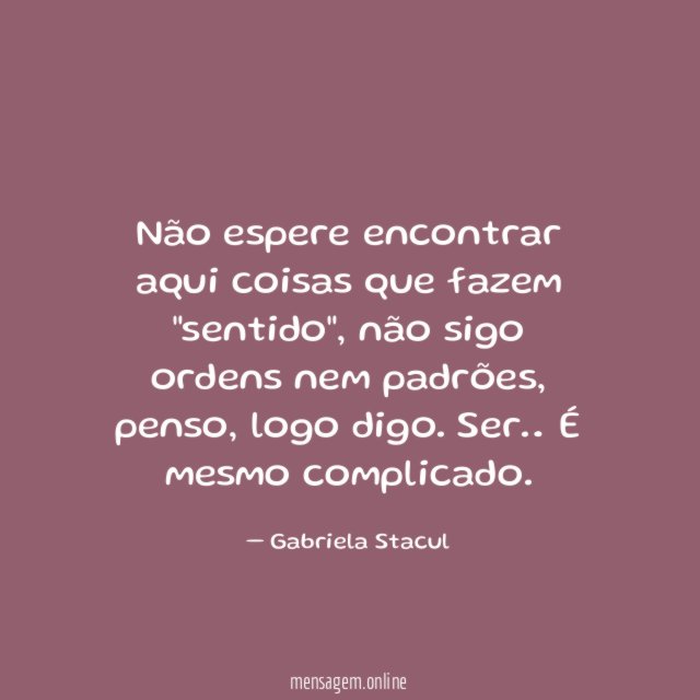 Não espere encontrar aqui coisas que fazem "sentido"