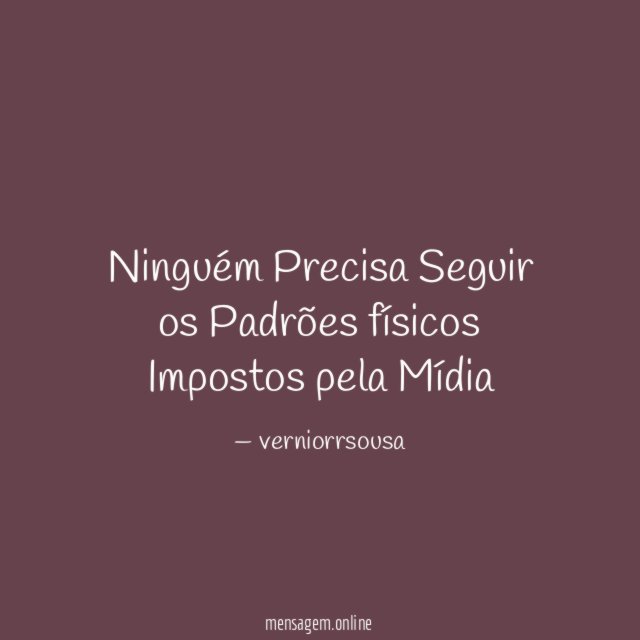 Ninguém Precisa Seguir os Padrões físicos Impostos pela