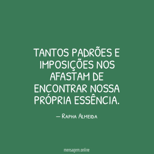 Tantos padrões e imposições nos afastam de encontrar