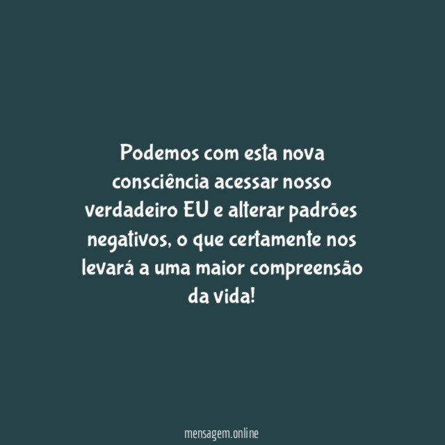 Podemos com esta nova consciência acessar nosso verdadeiro