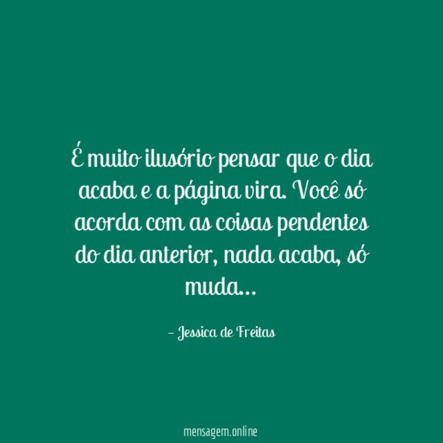 É muito ilusório pensar que o dia acaba