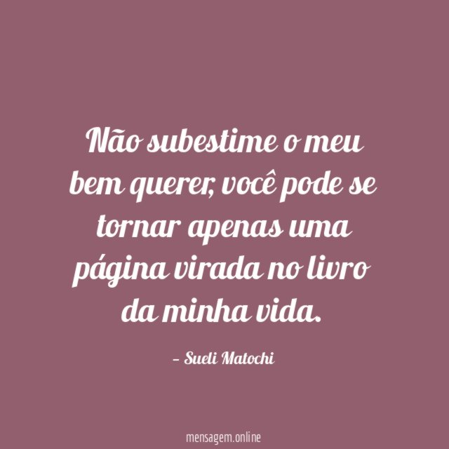 Não subestime o meu bem querer