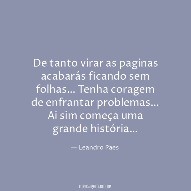 De tanto virar as paginas acabarás ficando sem folhas