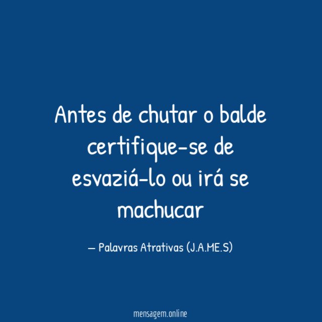Antes de chutar o balde certifique-se de esvaziá-lo