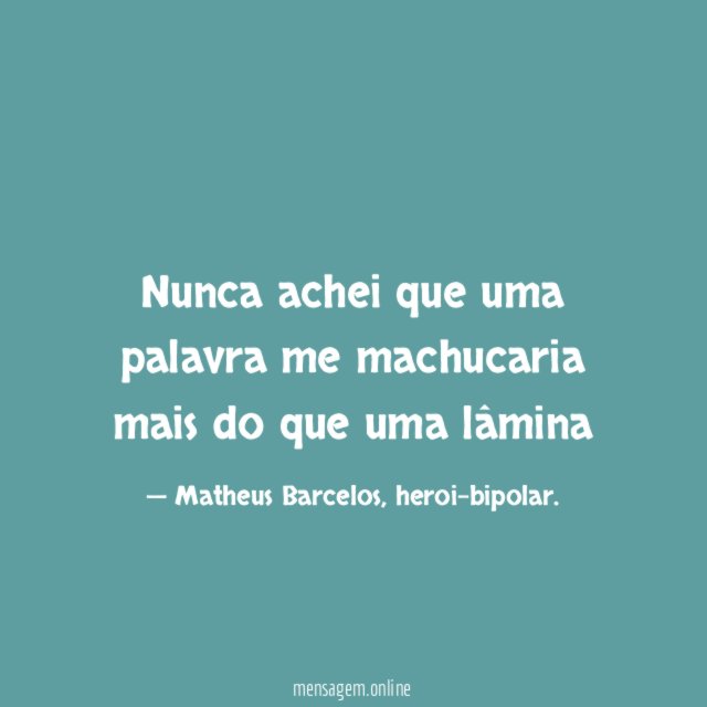 Nunca achei que uma palavra me machucaria mais