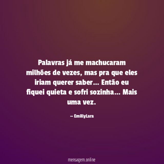 Palavras já me machucaram milhões de vezes