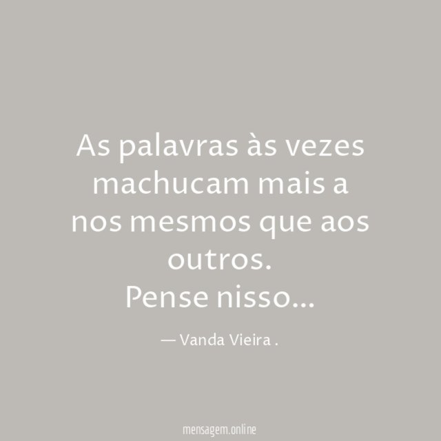 As palavras às vezes machucam mais a nos mesmos que aos outros