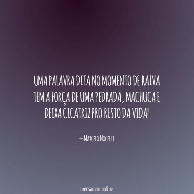 Uma palavra dita no momento de raiva tem