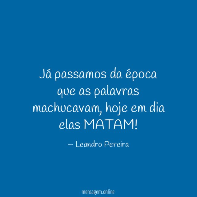 Já passamos da época que as palavras machucavam