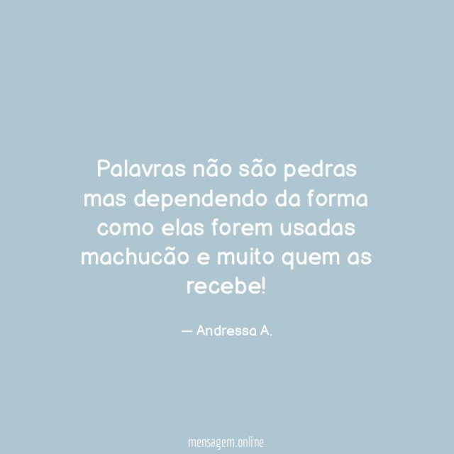 Palavras não são pedras mas dependendo da forma