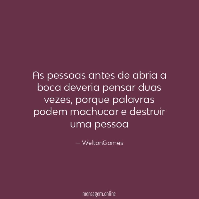 As pessoas antes de abria a boca deveria pensar duas vezes