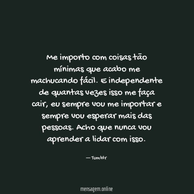 Me importo com coisas tão mínimas que acabo