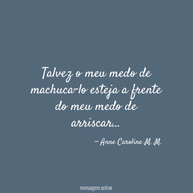 Talvez o meu medo de machuca-lo esteja a